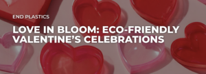 終結塑膠 讓愛綻放：選擇對環境友善的情人節慶祝活動